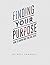 Finding Your Purpose: How t...