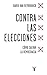 Contra las elecciones: Cómo salvar la democracia (Spanish Edition)
