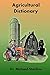 Agriculture Dictionary: Terminology of the Agriculture Industry