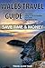 Wales Travel Guide Tips & Advice For Long Vacations or Short Trips: Trip to Relax & Discover Welsh, Food, Drink, Restaurants, Bars,Night life, Music: Save Time & Money (Europe Travel Book 14)
