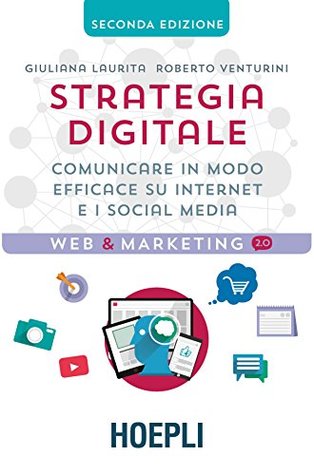 Strategia digitale: Comunicare in modo efficace su internet e i social media (Italian Edition)
