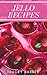Jello Recipes : Best 50 Delicious of Bacon Recipes Book (Jello Recipes, Jello Shot Recipe Book, Jello Shots Recipe Book, Jello Cookbook, Jello Shot Cookbook) (Tracey Barker Cookbooks No.2)