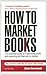 How to Market Books 4th Edition
