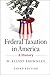 Federal Taxation in America: A History