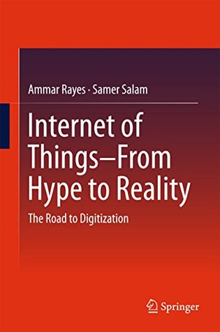 Internet of Things From Hype to Reality: The Road to Digitization (Kindle Edition)