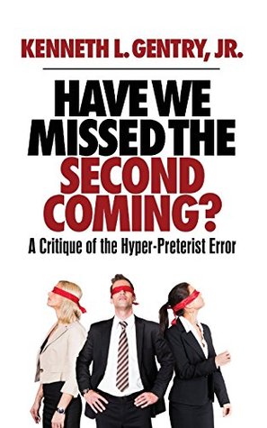 Have We Missed the Second Coming?: A Critique of the Hyper-preterist Error (Kindle Edition)