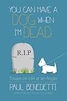 You Can Have a Dog When I'm Dead: Essays on Life at an Angle