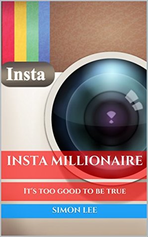 Insta Millionaire: Profiting from Instagram (Kindle Edition)