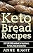 Ketogenic Bread Recipes: Over 30 Easy Low Carb Bread Baking Keto Recipes, Paleo and Gluten Free Diet, High Protein. Color photos and Nutritional Facts ... Easy Low Carb Cookbook for bread lovers