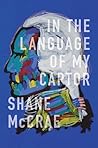 In the Language of My Captor by Shane McCrae