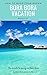 What Your Travel Agent May Not Tell You About Bora Bora: The Secrets To Saving In Bora Bora
