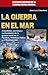 La guerra en el mar: Anécdotas, secretos y curiosidades de la guerra naval en el Pacífico, Atlántico, Índico y el Mediterráneo. (Historia Bélica) (Spanish Edition)