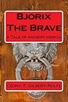 Bjorix The Brave by Cedric Foster Gilbert-Rolfe