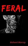 Feral by Richard   Murray