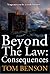 Beyond The Law: Consequences