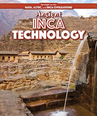Ancient Inca Technology (Spotlight on the Maya, Aztec, and Inca Civilizations)