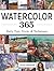 Watercolor 365: Daily Tips, Tricks and Techniques