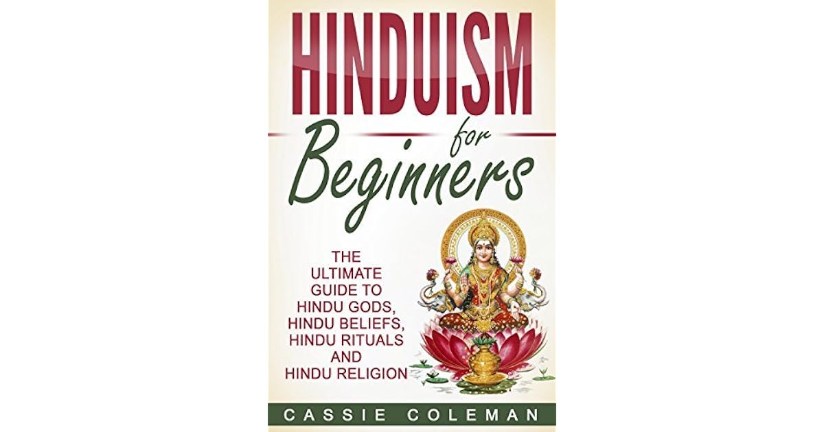 Hinduism Hinduism for Beginners The Ultimate Guide to Hindu Gods