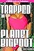 Trapped on Planet Bigfoot