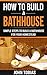 How To Build a Bathhouse: Simple Steps To Build a Bathhouse For Your Homestead