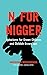 N for Nigger: Aphorisms for Grown Children and Childish Grown-ups