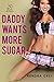 Erotica: Daddy Wants More Sugar (New Adult Romance Multi Book Mega Bundle Erotic Sex Tales Taboo Box Set)(New Adult Erotica, Contemporary Coming Of Age Fantasy, Fetish)