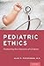 Pediatric Ethics: Protecting the Interests of Children