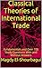 Classical Theories of International Trade: Fundamentals and Over 100 Study Questions With and Without Answers (International Trade Theory Book 1)