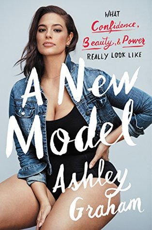 New Model, A: What Confidence, Beauty, and Power Really Look Like – A Plus-Size Model's Inspiring Memoir on Body Positivity and Self-Acceptance