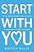 Start With You: The who-wants-to-be-perfect-anyway approach to experiencing more fulfilling relationships