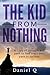 The Kid from Nothing: A story of struggle and peril to find one's own path to success
