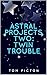 Astral Projects Two: Twin Trouble