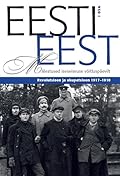 Eesti eest 1. osa : Mälestused iseseisvuse võitluspäevilt : revolutsioon ja okupatsioon 1917-1918