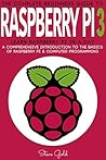Raspberry Pi: The Complete Beginner’s Guide To Raspberry Pi 3: Learn Raspberry Pi In A Day - A Comprehensive Introduction To The Basics Of Raspberry Pi ... Raspberry Pi Guide, Raspberry Pi 2, Ruby)