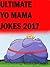 Yo Mama Jokes: 150 + Funny Yo Mama Jokes: Yo Mama Jokes, Your Mama Jokes, Funny Jokes 2017