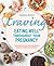 Craving: Eating Well Throughout Your Pregnancy