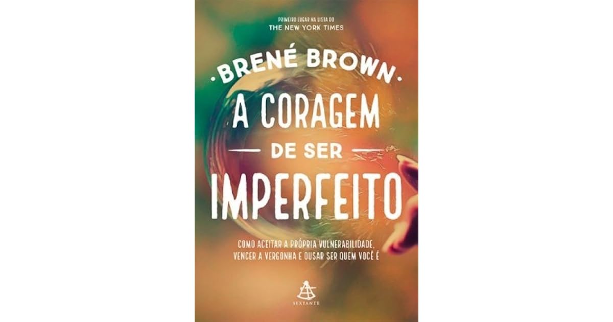 A coragem de ser imperfeito: Como aceitar a própria vulnerabilidade