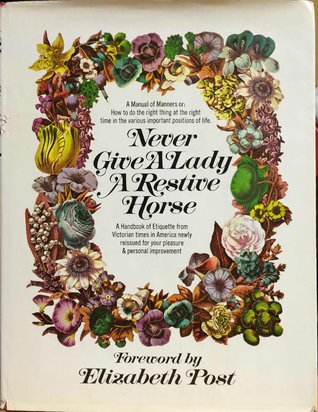 Never Give a Lady a Restive Horse: A Handbook of Etiquette from Victorian Times in America