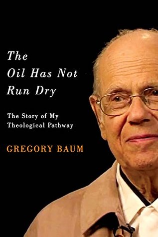 The Oil Has Not Run Dry: The Story of My Theological Pathway (Footprints Series Book 23) (Volume 23)