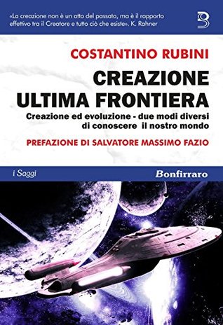 Creazione ultima frontiera. Creazione ed evoluzione - due modi diversi ma non separati di conoscere il nostro mondo