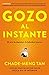 Gozo al instante: El arte de descubrir la felicidad interi (Spanish Edition)