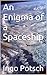 An Enigma of a Spaceship