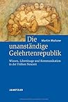 Die unanständige Gelehrtenrepublik: Wissen, Libertinage und Kommunikation in der Frühen Neuzeit