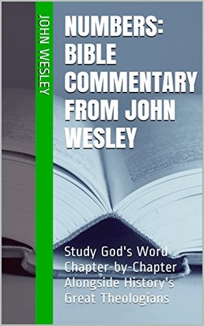 Numbers: Bible Commentary from John Wesley: Study God's Word Chapter-by-Chapter Alongside History's Great Theologians