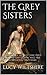 The Grey Sisters: A biography of Lady Jane Grey, “The Nine Day Queen” and her sisters Katherine and Mary