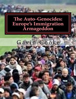 The Auto-Genocides: Europe's Immigration Armageddon (Kindle Edition)