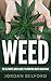 Weed: The Ultimate Quick Guide To Growing Great Marijuana (How To Grow Your Own Weed, Growing Marijuana for Beginners, Big Buds, High Yields, Growing Marijuana Indoors, Weed Growing Book 1)