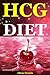 HCG Diet: Delicious Recipes for Healthy Lifestyle(The hcg diet,the hcg diet cookbook,hcg recipe book,hcg injections,weight loss injections,500 calorie diet,weight loss diet plan,hcg weight loss)