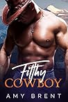 Filthy Cowboy by Amy Brent