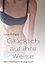 Glücklich auf ihre Weise: Mein Kampf gegen die Magersucht (German Edition)